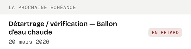 Bloc « La prochaine échéance » : « Détartrage / vérification — Ballon d'eau chaude », 20 mars 2026, pastille rouge « En retard ».